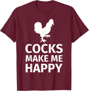 Cocks make me happy - Funny Cock Lover Shirt T-Shirt - T-Shirt | Maroon