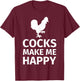 Cocks make me happy - Funny Cock Lover Shirt T-Shirt - T-Shirt | Maroon