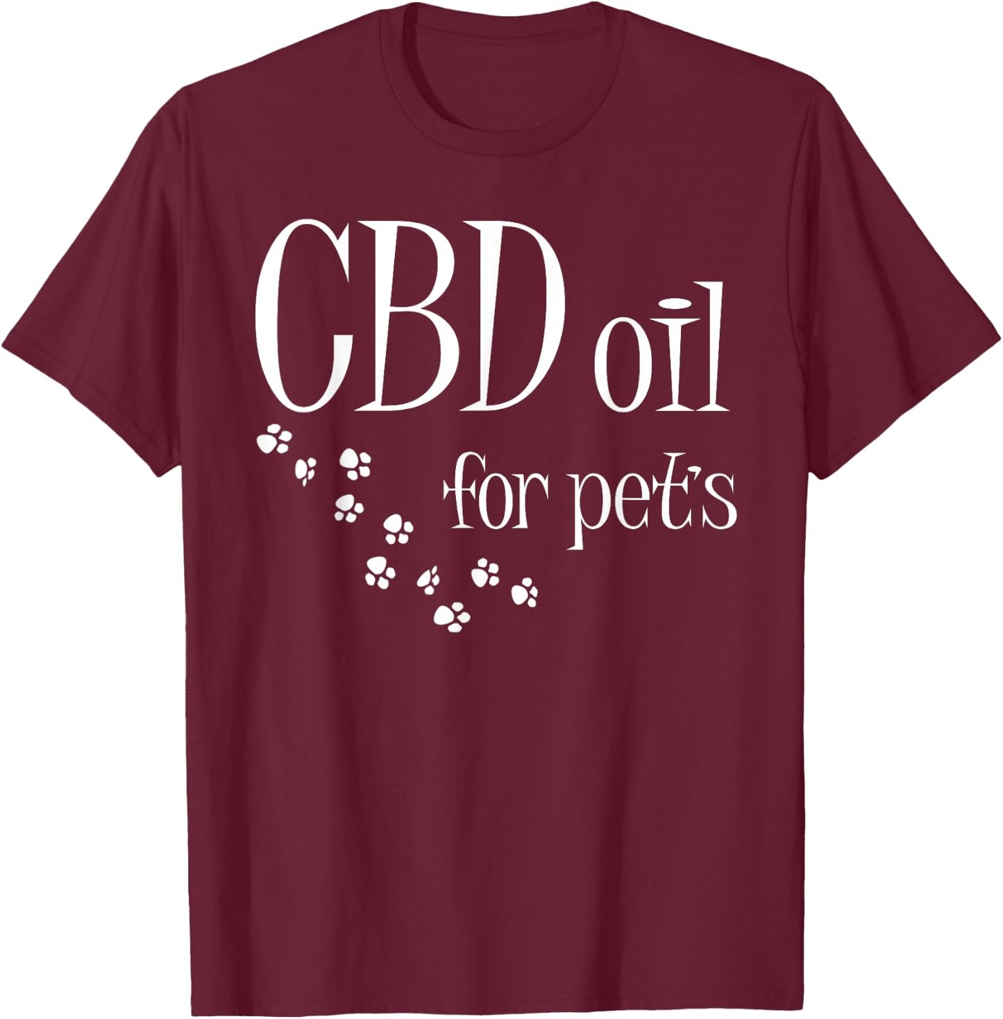 CBD Oil For Pets Slogan CBD Dog Cat Animal Lover Fun Gift T-Shirt - T-Shirt | Maroon