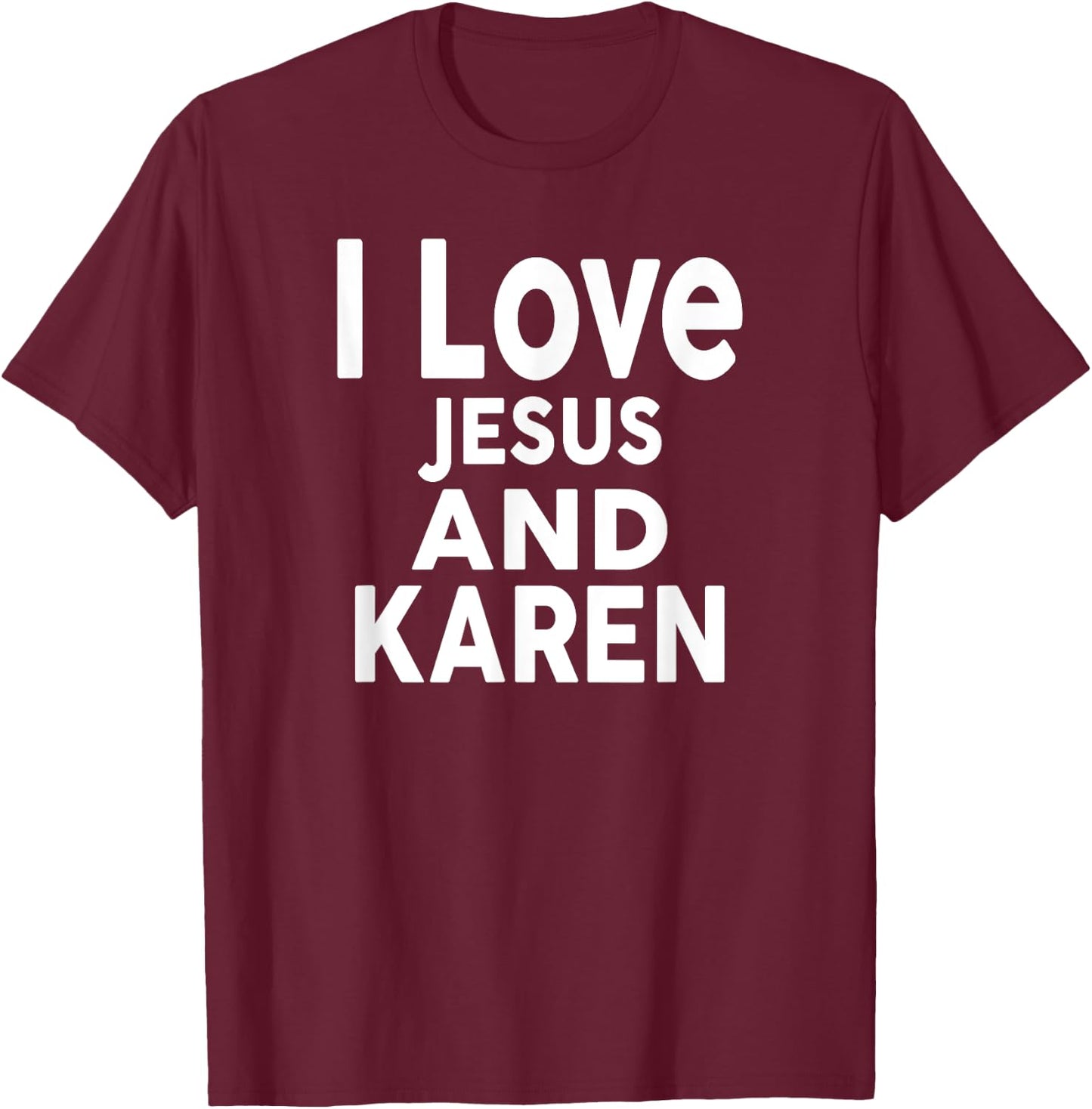 I Love Jesus and KAREN Name KAREN T-Shirt - T-Shirt | Maroon