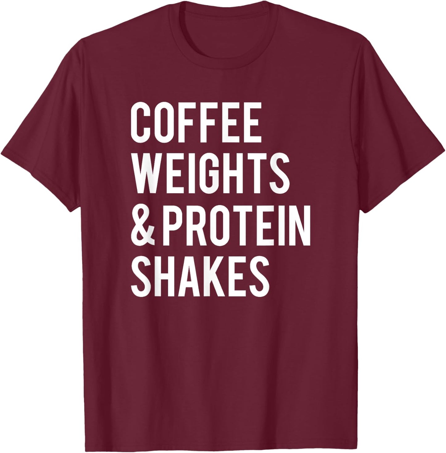 Coffee Weights Protein Shakes Funny Workout Gym Saying Gift T-Shirt - T-Shirt | Maroon