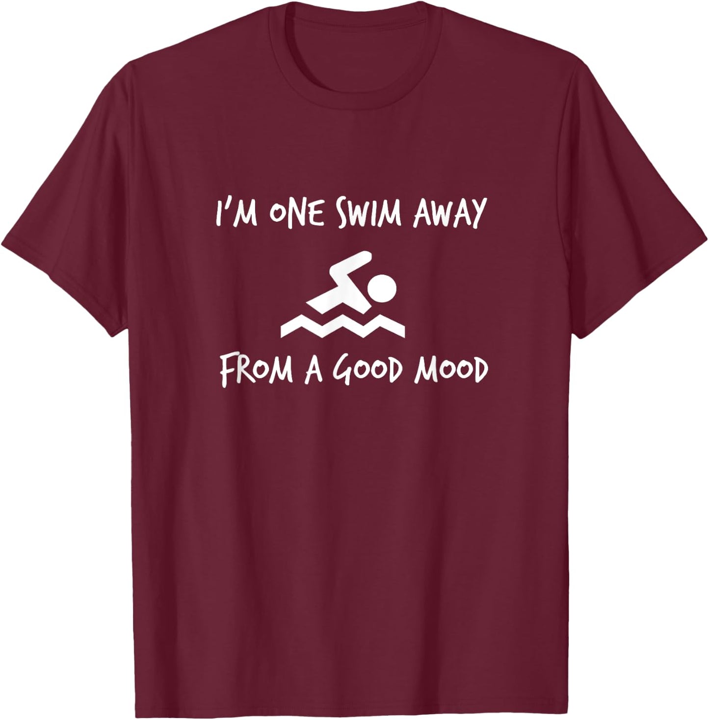 One Swim Away From A Good Mood - Funny Swimming Shirt T-Shirt - T-Shirt | Maroon