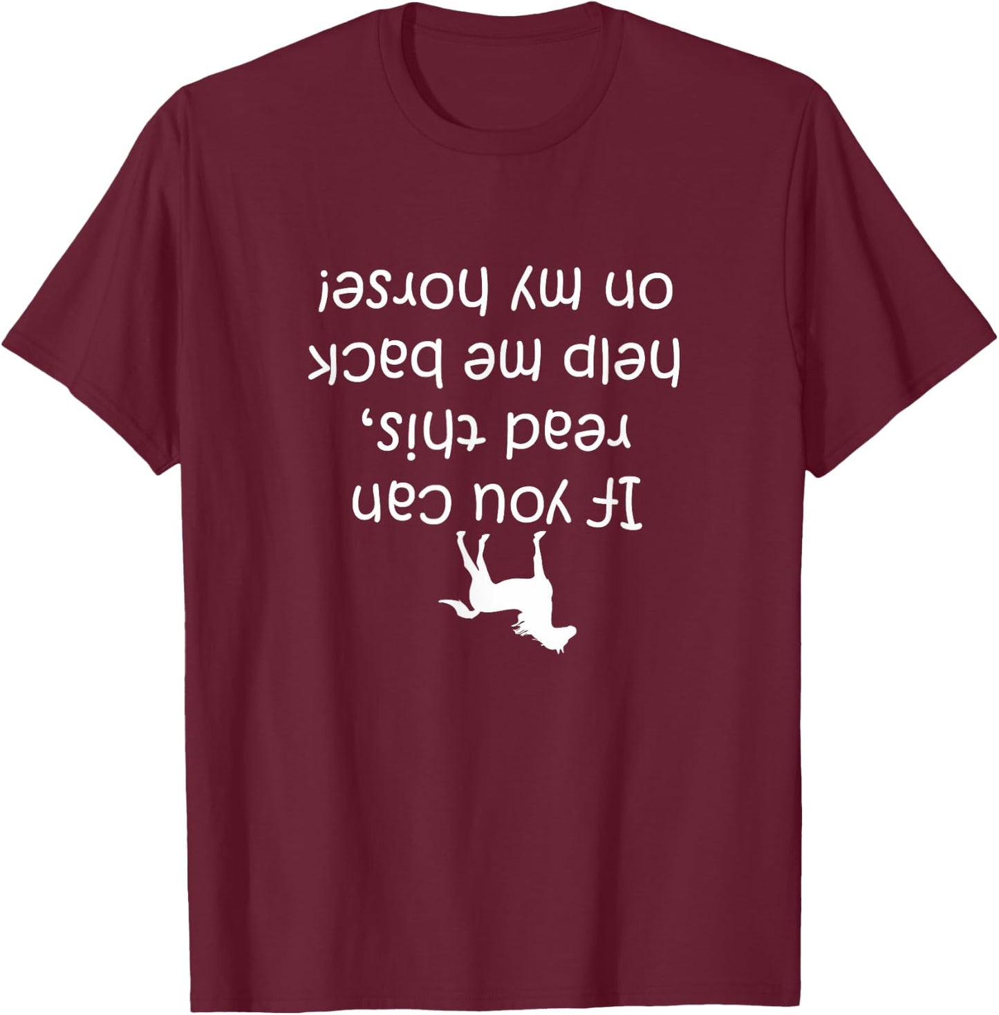 If You Can Read This, Put Me Back On My Horse! | Horse Shirt T-Shirt - T-Shirt | Maroon
