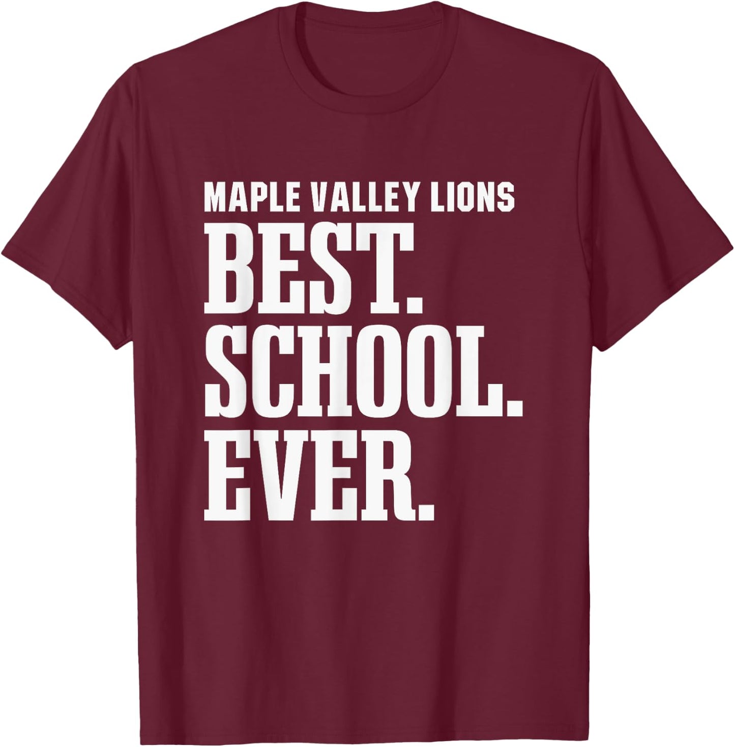 Maple Valley Lions Best Ever HS T-Shirt - T-Shirt | Maroon