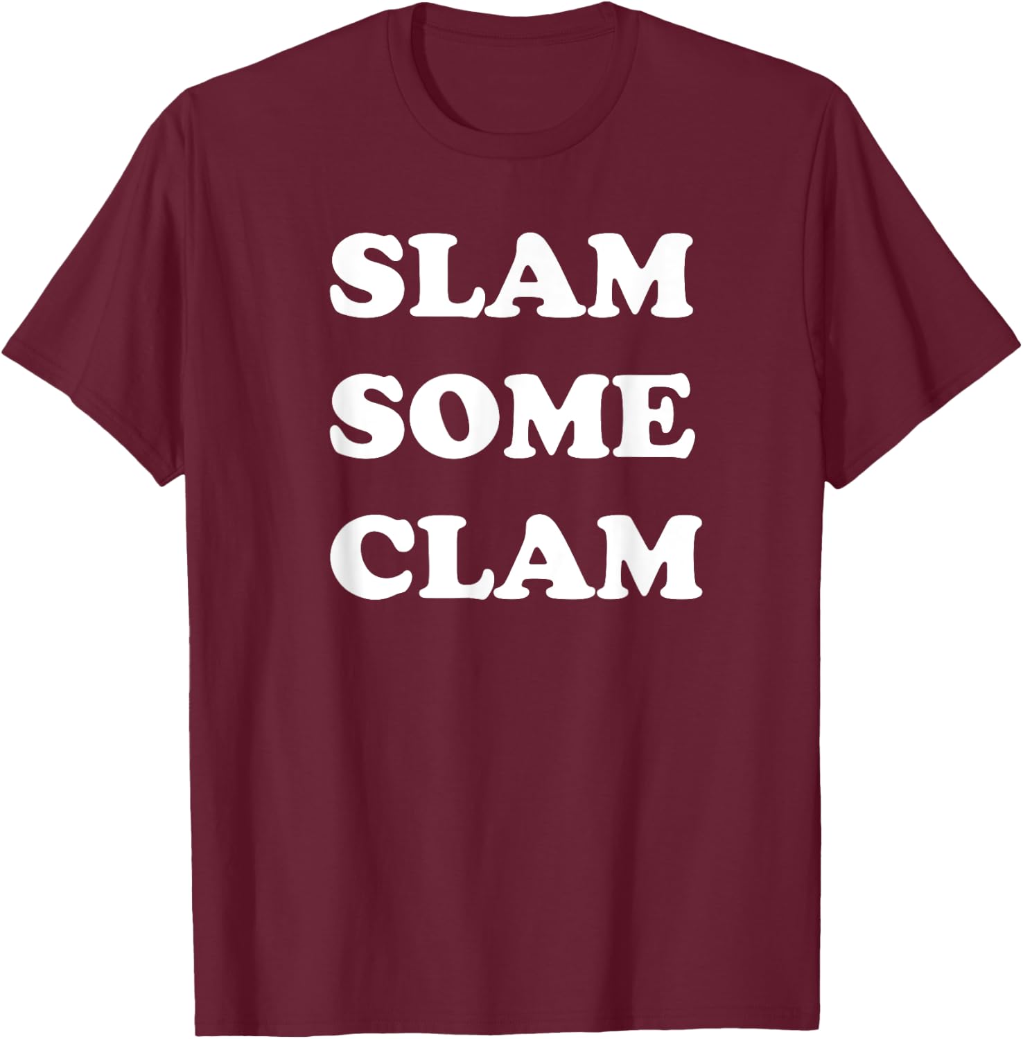 Slam Some Clam for Sailors and Party Persons T-Shirt - T-Shirt | Maroon