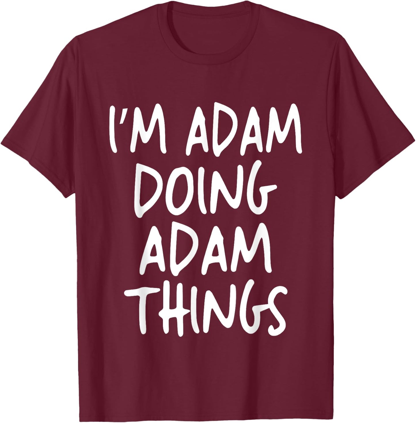 I'm Adam Doing Adam Things Personalized Funny First Name T-Shirt - T-Shirt | Maroon