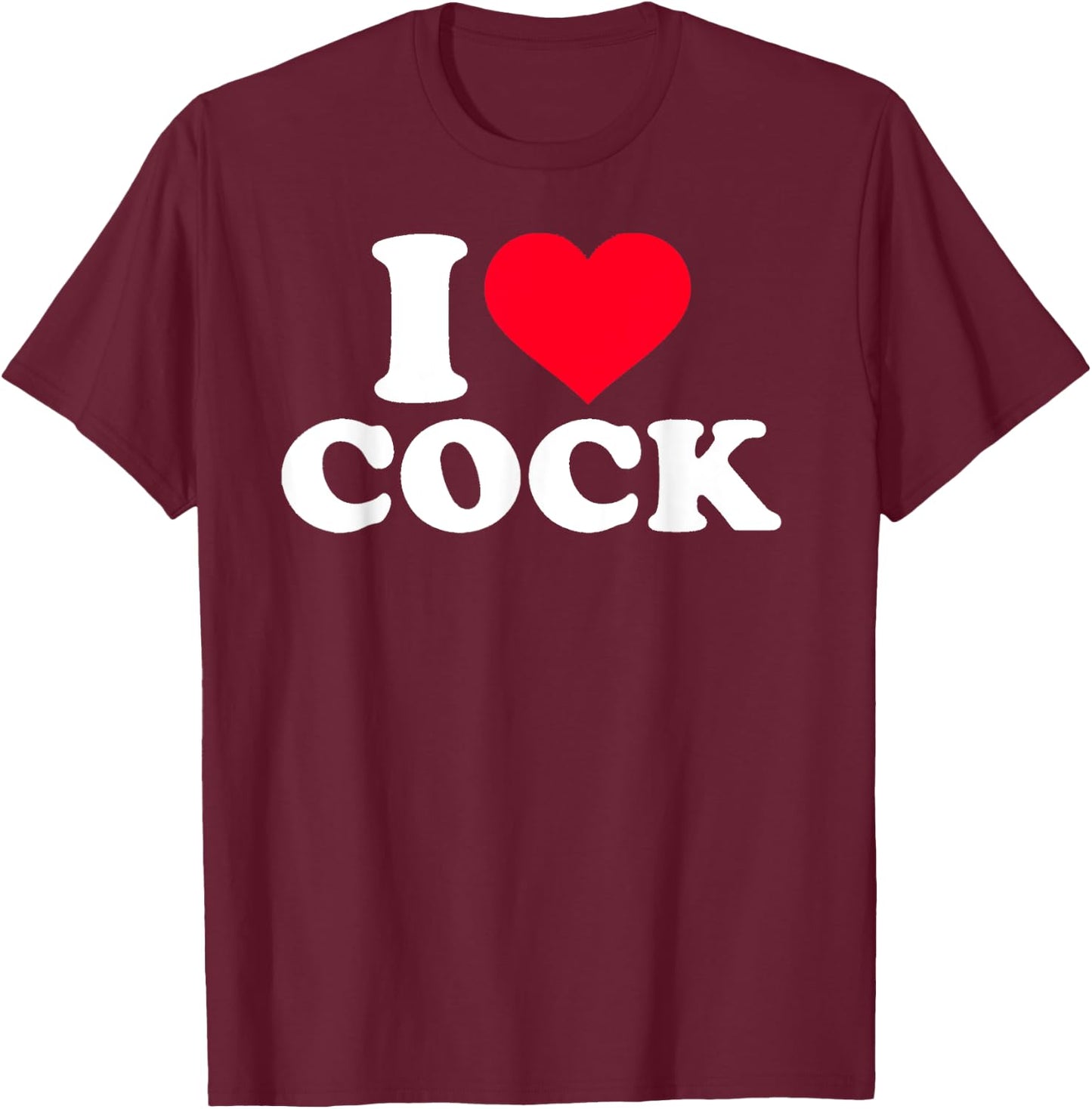 I Love Heart Cock Funny Apparel Small T-Shirt - T-Shirt | Maroon