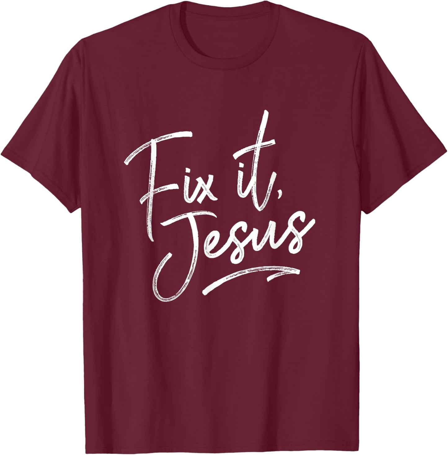 Fix It Jesus for Adults and Kids Christian Encourage T-Shirt - T-Shirt | Maroon