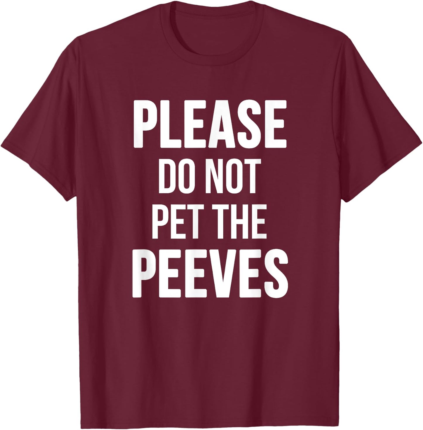 Please Do Not Pet The Peeves Shirt - Funny Pet Peeves Shirt T-Shirt - T-Shirt | Maroon