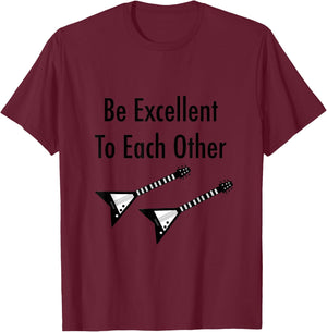 Be Excellent To Each Other T-Shirt - T-Shirt | Maroon