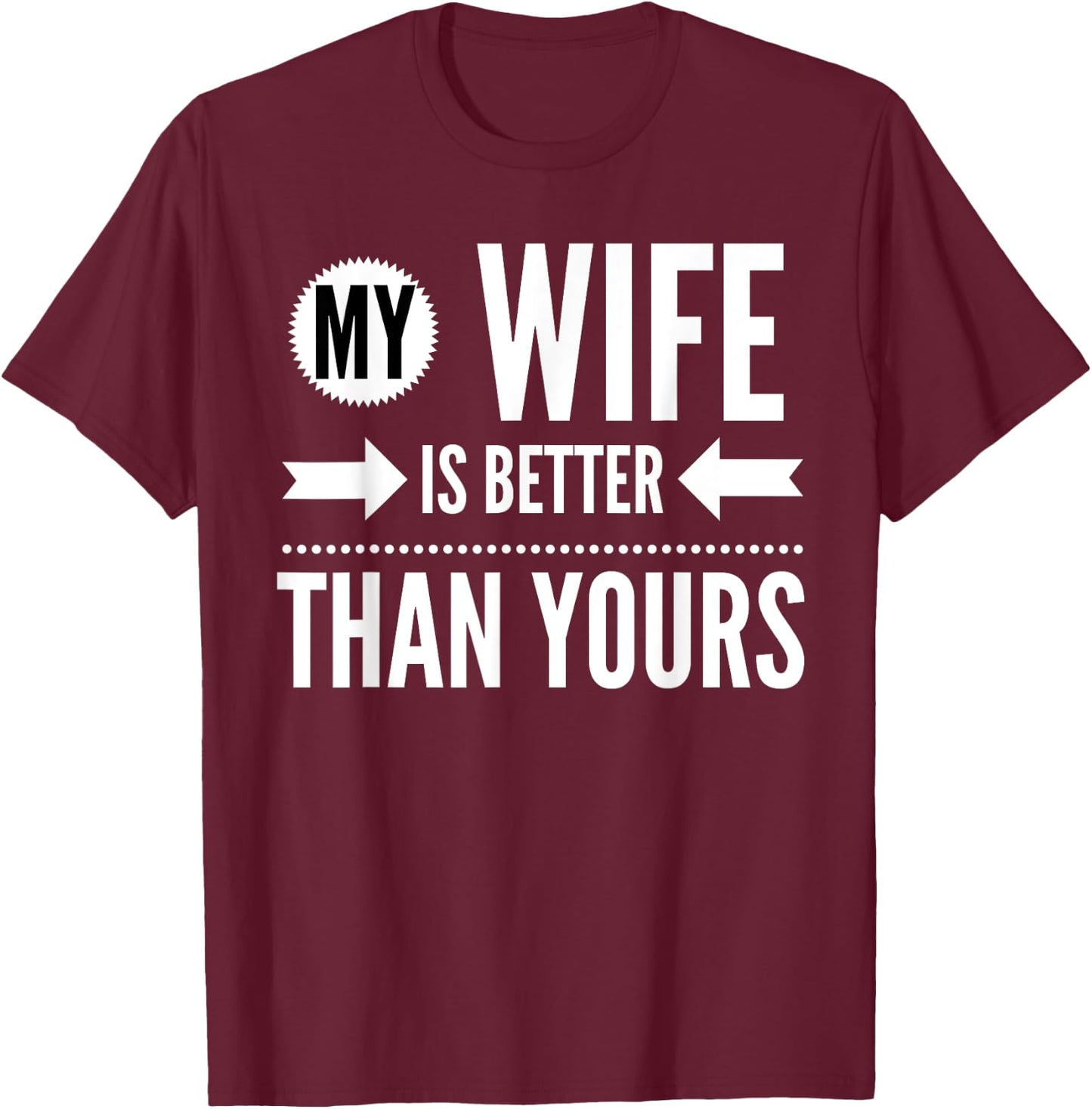 My Wife Is Better Than Yours - Best Wife Ever T-Shirt - T-Shirt | Maroon