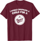 I Would Dropkick A Child For A Beer T-Shirt - T-Shirt | Maroon