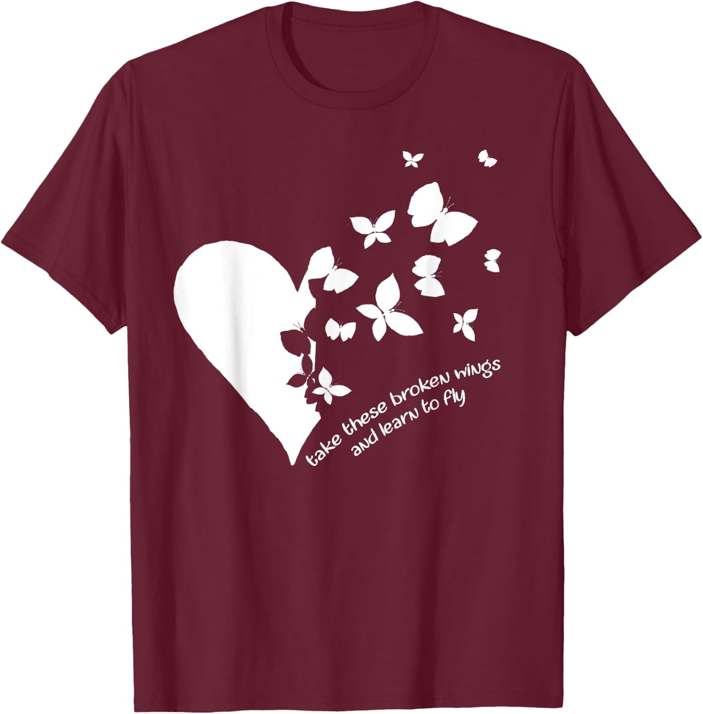 Butterfly Heart Take These Broken Wings And Learn To Fly T-Shirt - T-Shirt | Maroon
