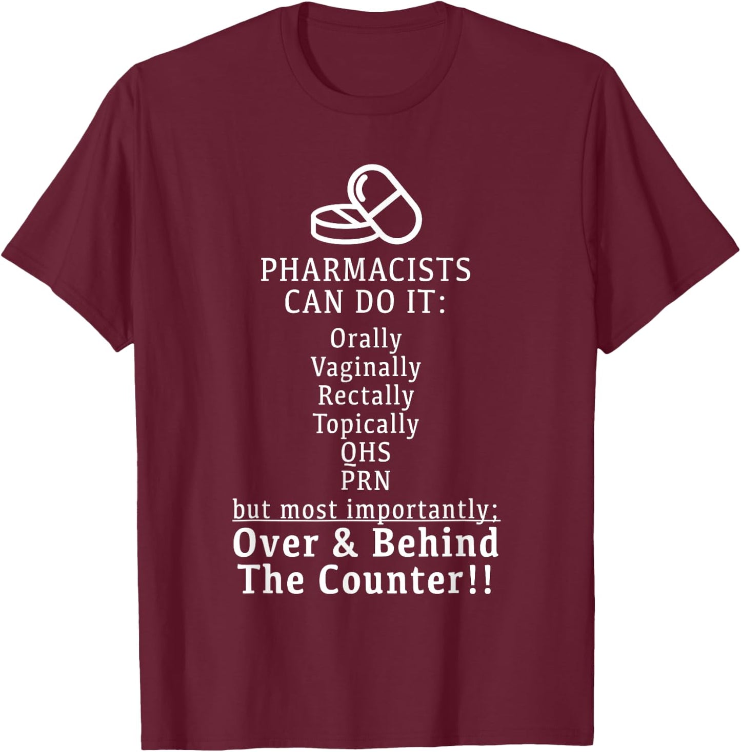 Pharmacists Can Do It Orally, Rectally - Funny T Shirt T-Shirt - T-Shirt | Maroon