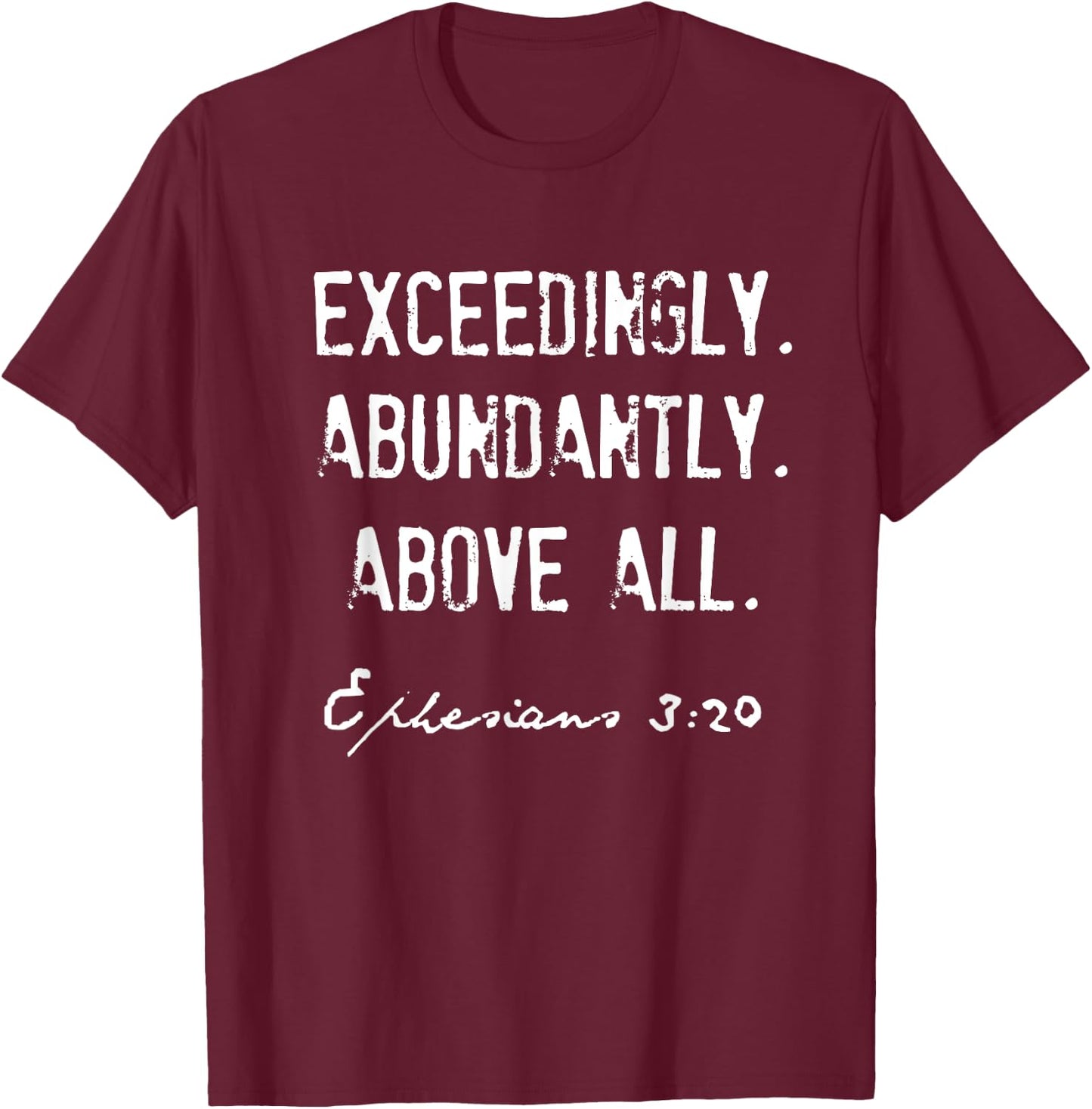 Ephesians 3:20 Exceedingly Abundantly Above All T-Shirt - T-Shirt | Maroon