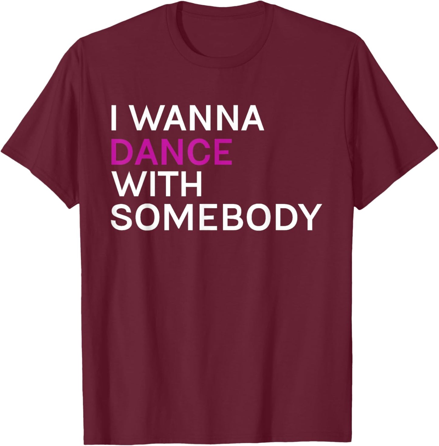 I wanna dance with somebody T-Shirt - T-Shirt | Maroon