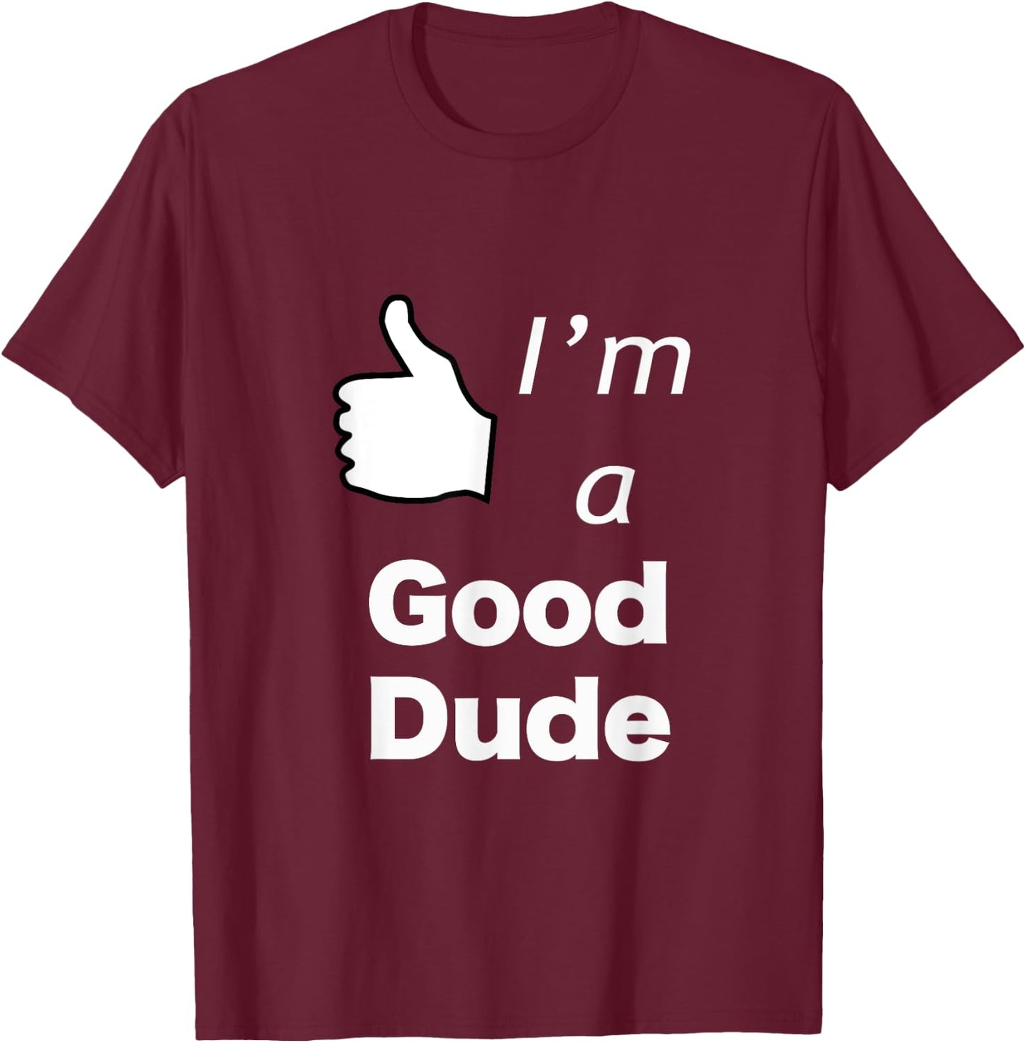 I'm a Good Dude Nice Guy T-Shirt - T-Shirt | Maroon