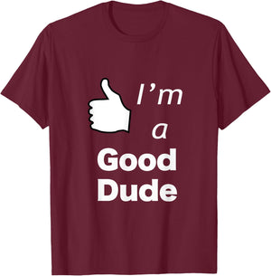 I'm a Good Dude Nice Guy T-Shirt - T-Shirt | Maroon
