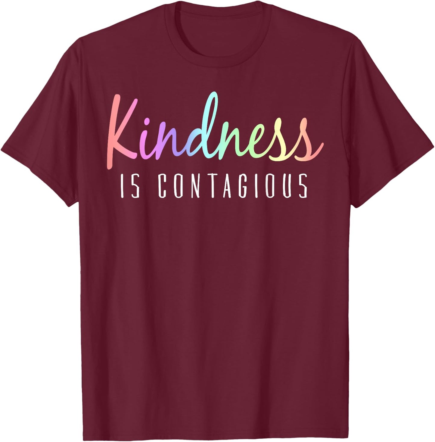 Kindness Is Contagious Positive Inspiration T-Shirt - T-Shirt | Maroon