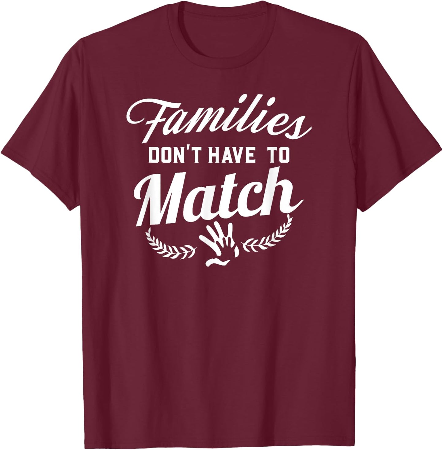 Families Don't Have To Match Adoption Family T-Shirt - T-Shirt | Maroon