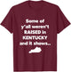 Kentucky Native Raised In Kentucky Funny Kentucky Gift T-Shirt - T-Shirt | Maroon