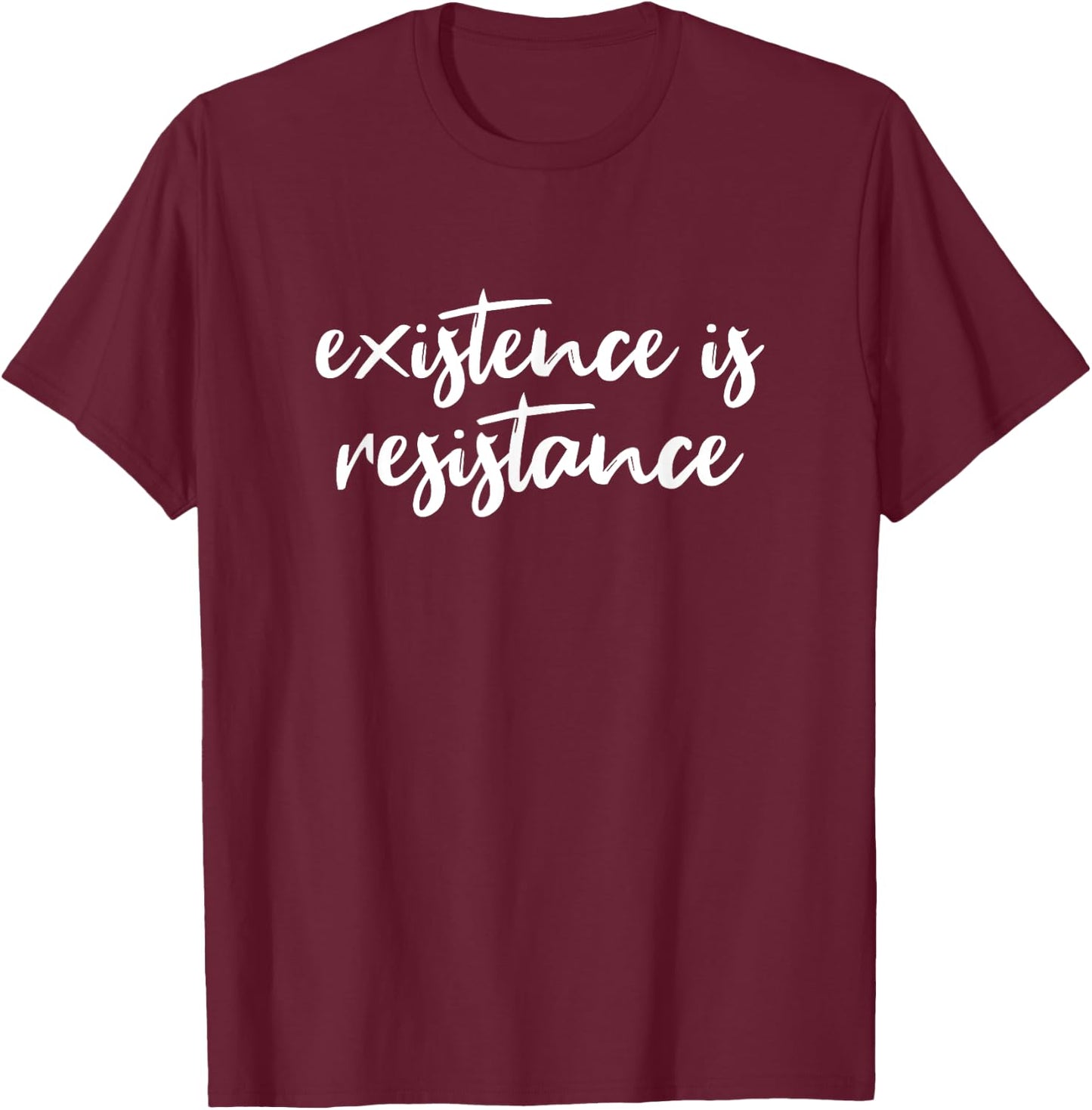 Existence Is Resistance T-Shirt - T-Shirt | Maroon