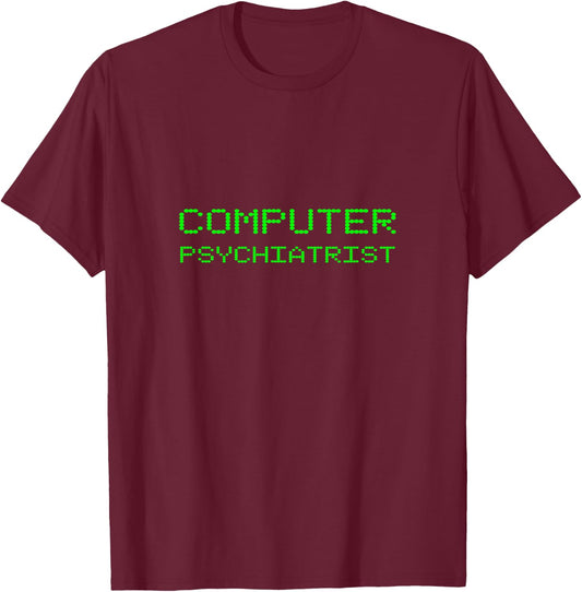 Computer Psychiatrist Funny Tech Support Laptop Repair Geek T-Shirt - T-Shirt | Maroon