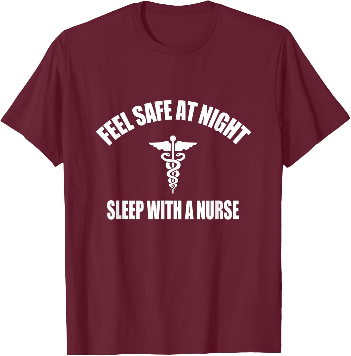 Feel Safe At Night Sleep With A Nurse Shirt T-Shirt - T-Shirt | Maroon