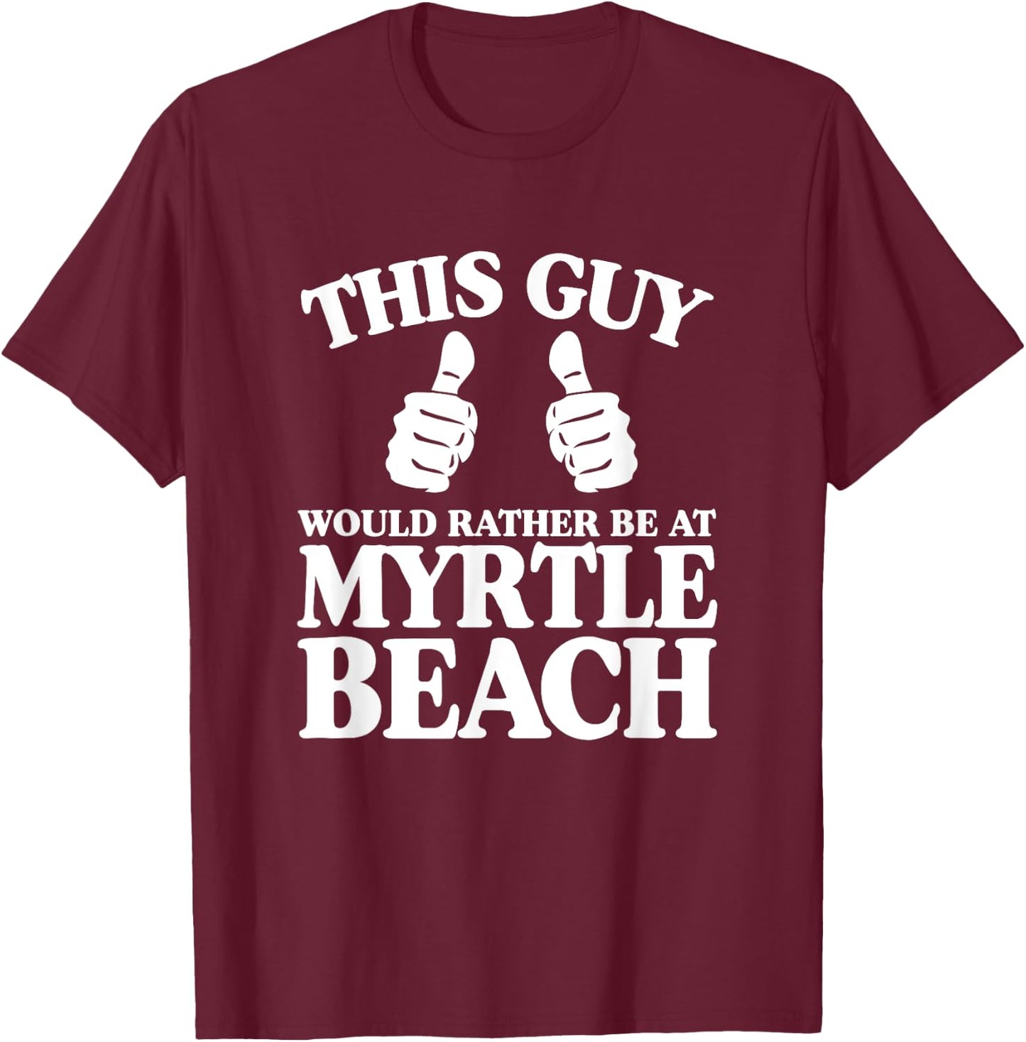 This Guy Would Rather Be At Myrtle Beach South Carolina SC T-Shirt - T-Shirt | Maroon