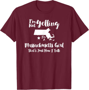 Massachusetts Girl , I'm Not Yelling Just How I Talk T-Shirt - T-Shirt | Maroon