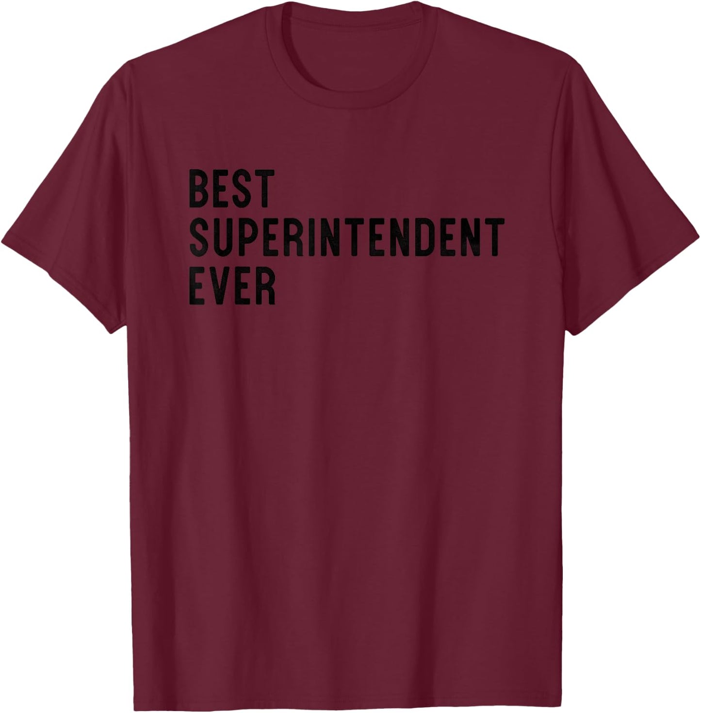 Superintendent Appreciation Gift Best Superintendent Ever T-Shirt - T-Shirt | Maroon