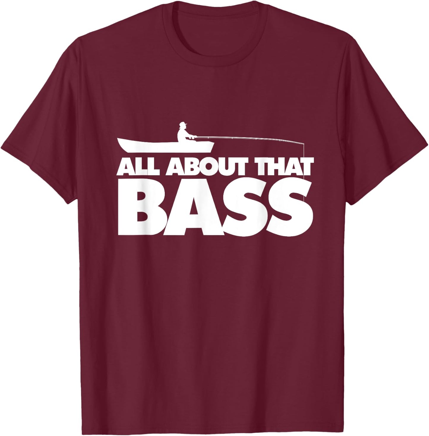 All about that bass shirt Largemouth Bass Fishing T-Shirt - T-Shirt | Maroon