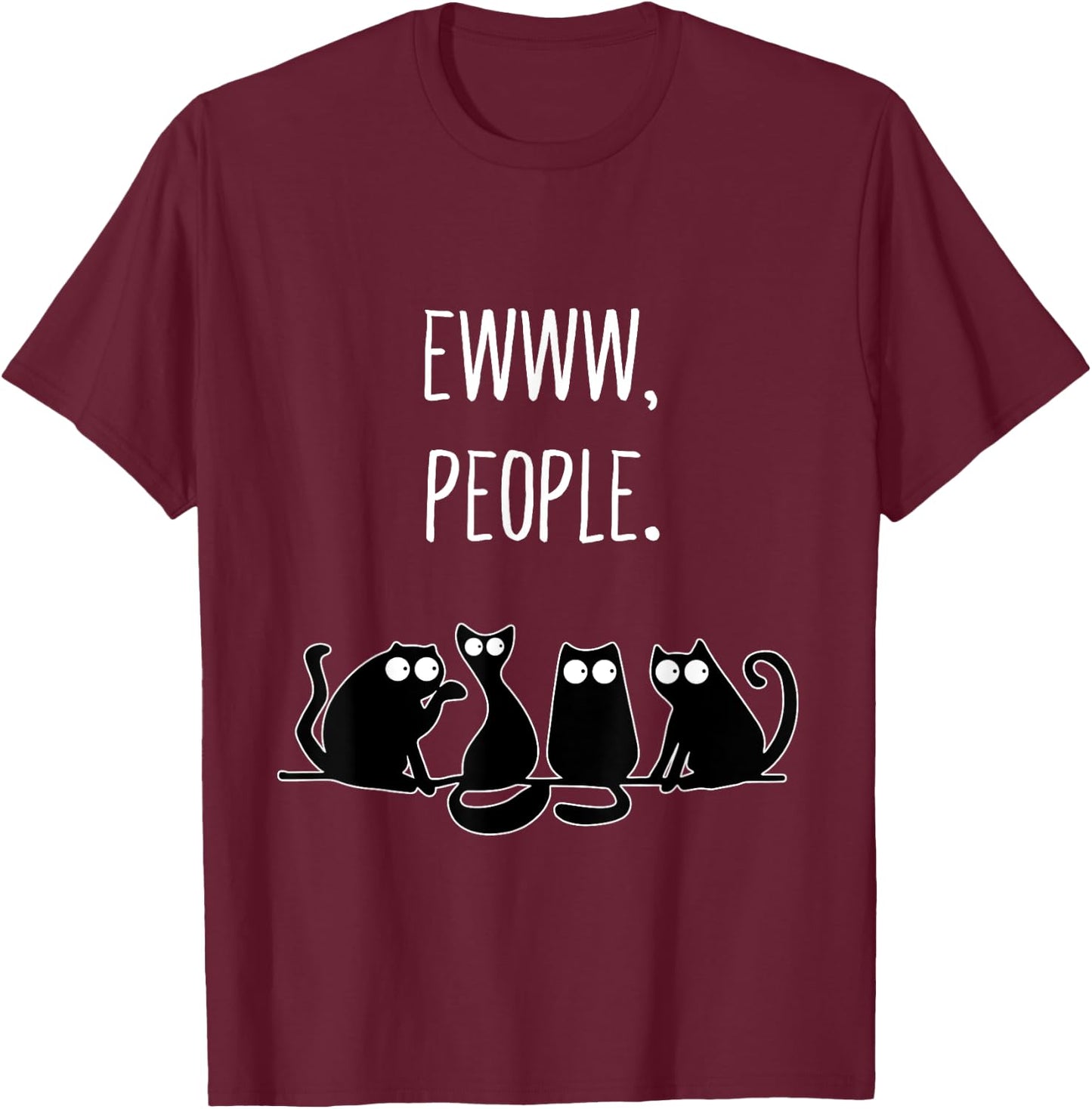 Ewww People Cat Lovers Novelty Gifts Ew People T-Shirt - T-Shirt | Maroon