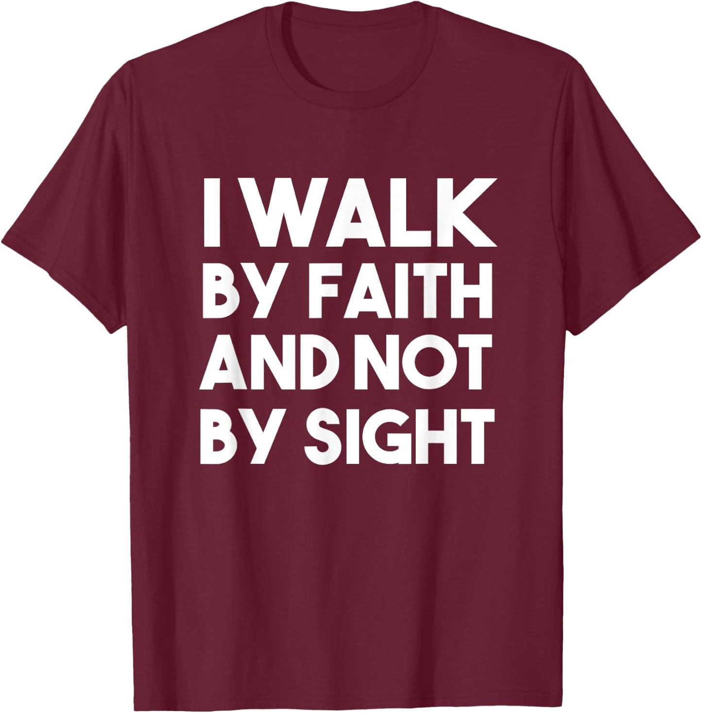 I Walk By Faith and Not By Sight , Christian, Jesus T-Shirt - T-Shirt | Maroon