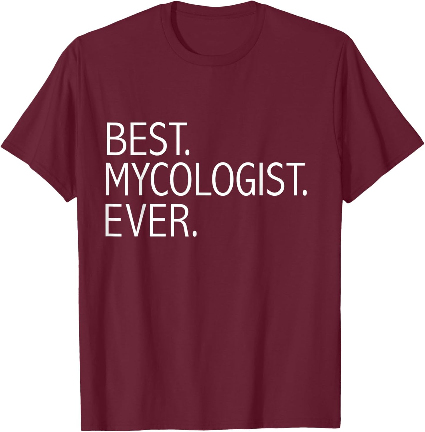 Best Mycologist Ever Funny Mycology Graduate Student T-Shirt - T-Shirt | Maroon