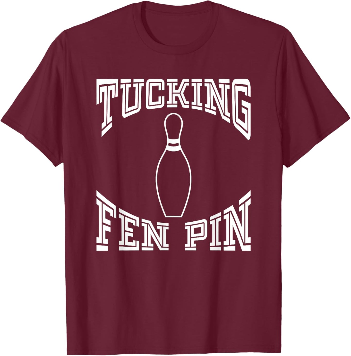 Tucking Fen Pin Funny Bowling Shirt League Ten Pin T-Shirt - T-Shirt | Maroon