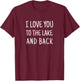 I Love You to the Lake and Back T-Shirt - T-Shirt | Maroon