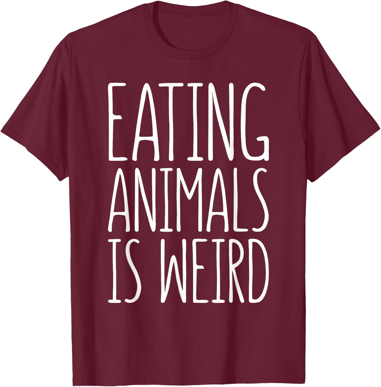 Eating Animals Is Weird Shirt Men Women Kid Vegan Vegetarian T-Shirt - T-Shirt | Maroon