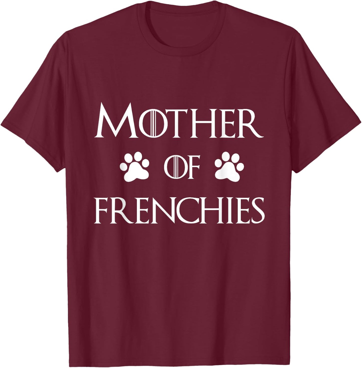 Frenchie Dog Mom Shirt, Mother of Frenchies Women Girls Kids T-Shirt - T-Shirt | Maroon