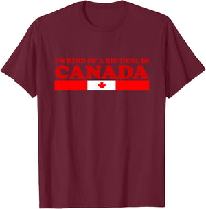 I'm Kind Of A Big Deal In Canada T Shirt T-Shirt - T-Shirt | Maroon
