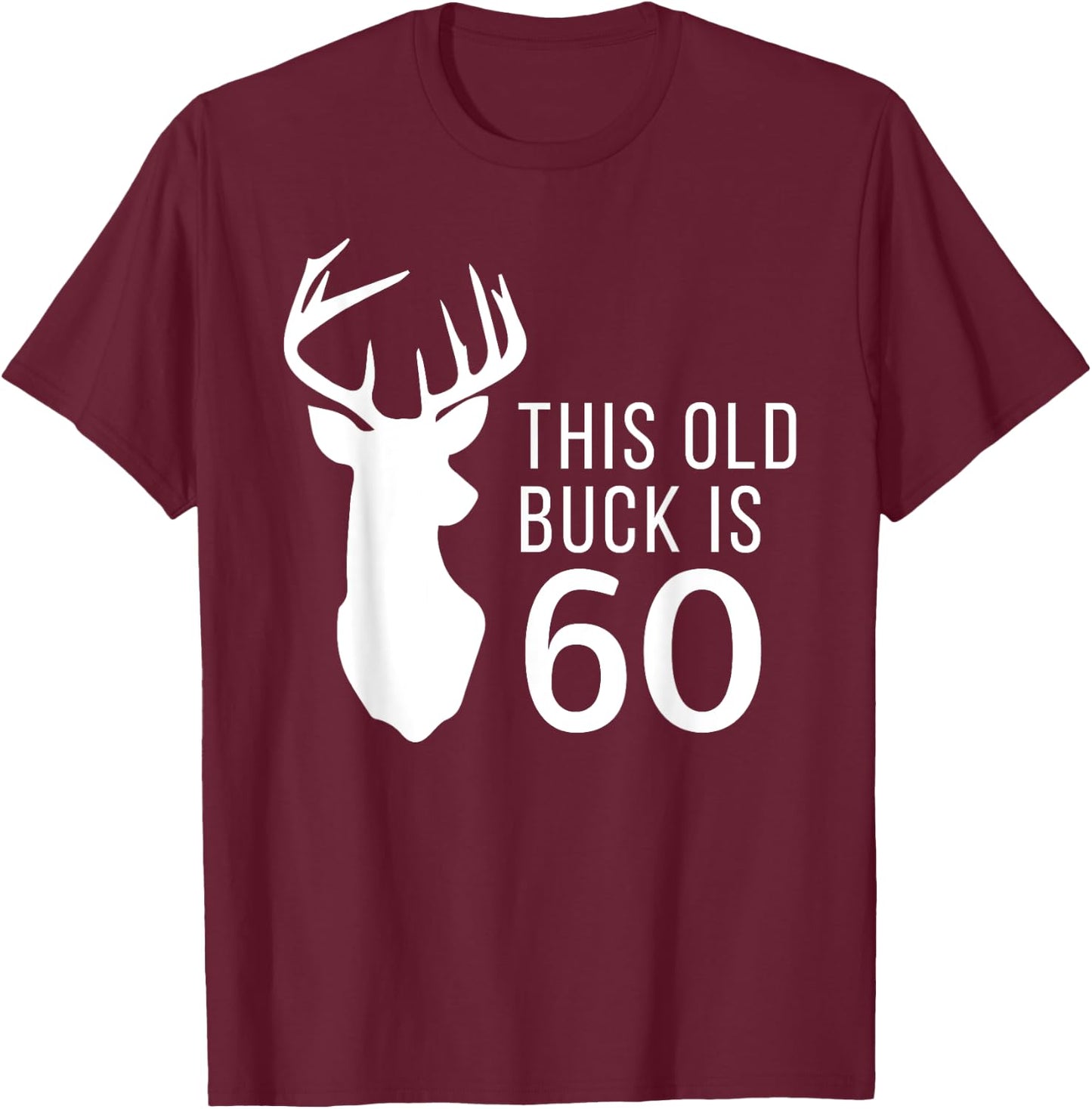 Hunter Birthday Gift This Old Buck is 60 Years Old Shirt T-Shirt - T-Shirt | Maroon
