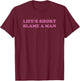 Life's Short Blame A Man Y2K 2000s Valentine T-Shirt - T-Shirt | Maroon