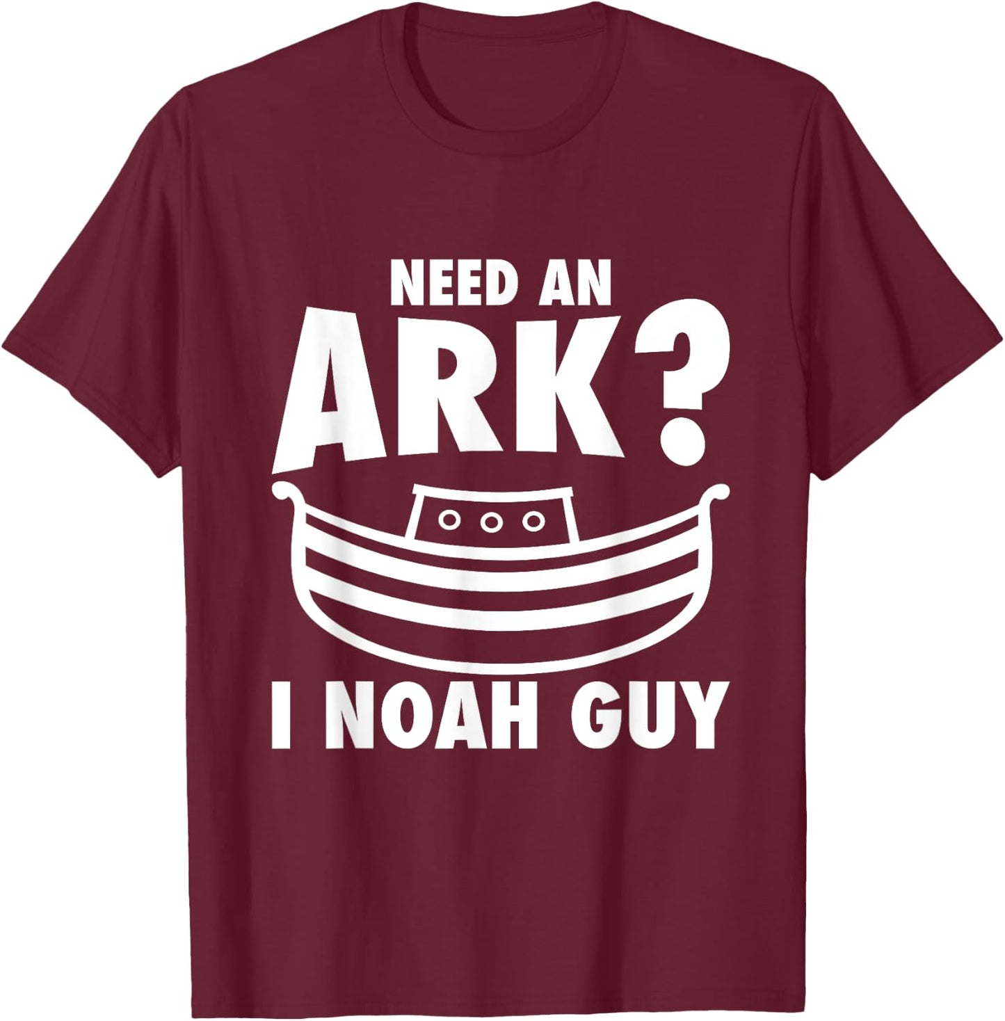 Need An Ark? I Noah Guy | I Am Christian Gift T-Shirt - T-Shirt | Maroon