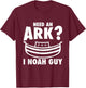 Need An Ark? I Noah Guy | I Am Christian Gift T-Shirt - T-Shirt | Maroon