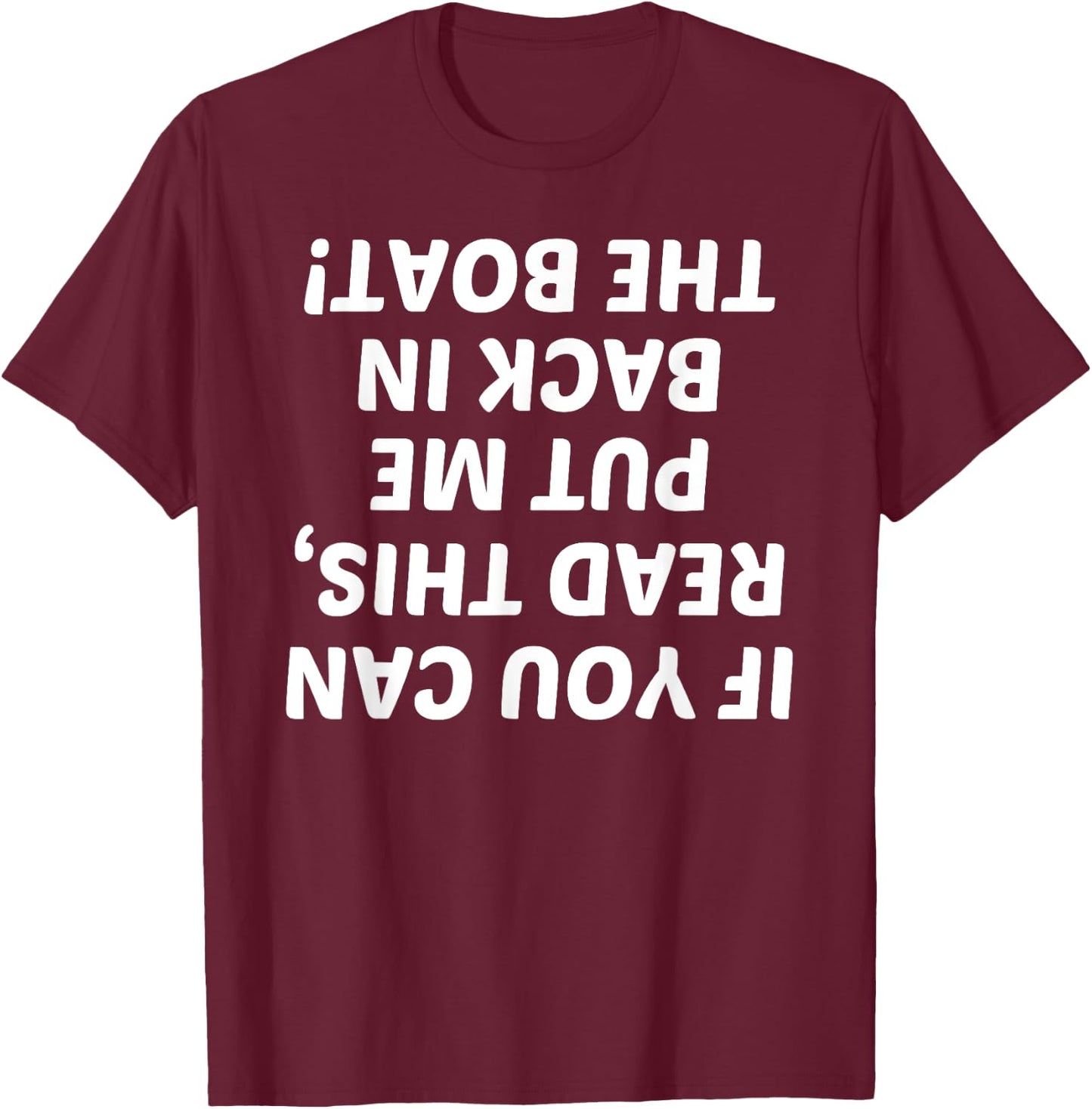 If You Can Read This Put Me Back In Boat Upside Down Shirt T-Shirt - T-Shirt | Maroon