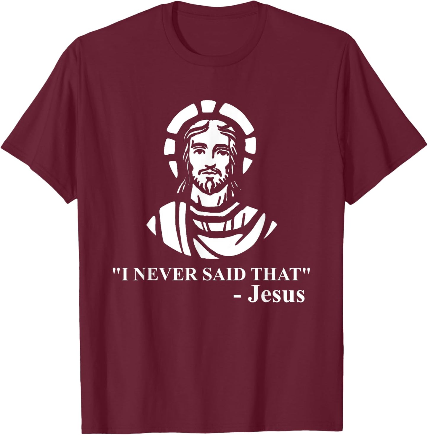 I Never Said That Jesus Shirt - Funny Religious T-Shirt - T-Shirt | Maroon