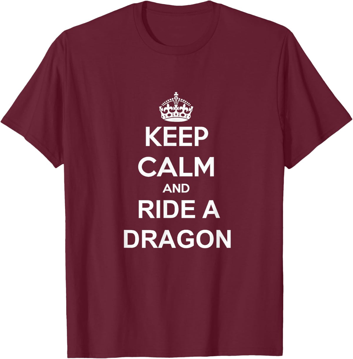 Keep Calm And Ride A Dragon Dragon Trainer Rider T-Shirt - T-Shirt | Maroon