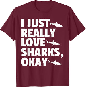 I JUST REALLY LOVE SHARKS, OKAY Fish Ocean Gag T-Shirt - T-Shirt | Maroon