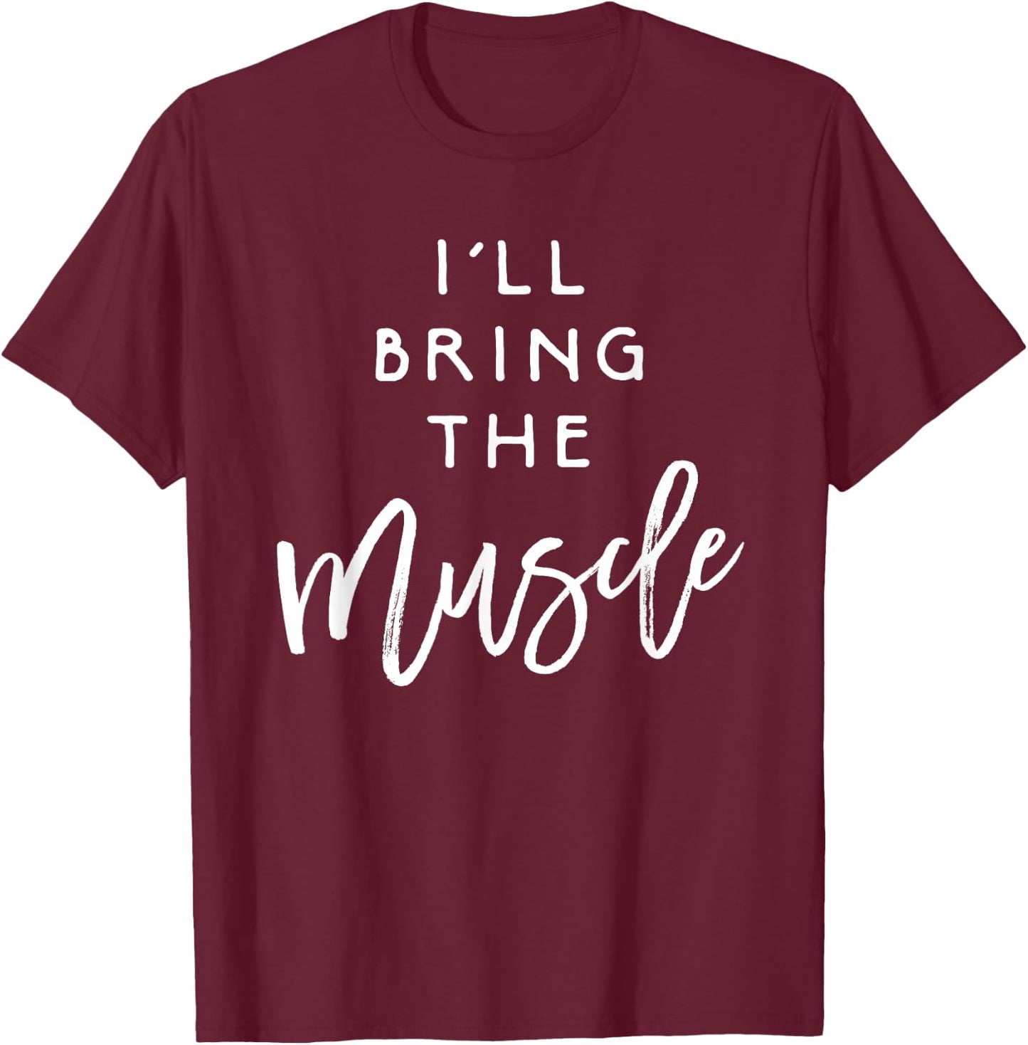 I'll Bring The Muscle Shirt Funny Fit Friend Party Group T-Shirt - T-Shirt | Maroon