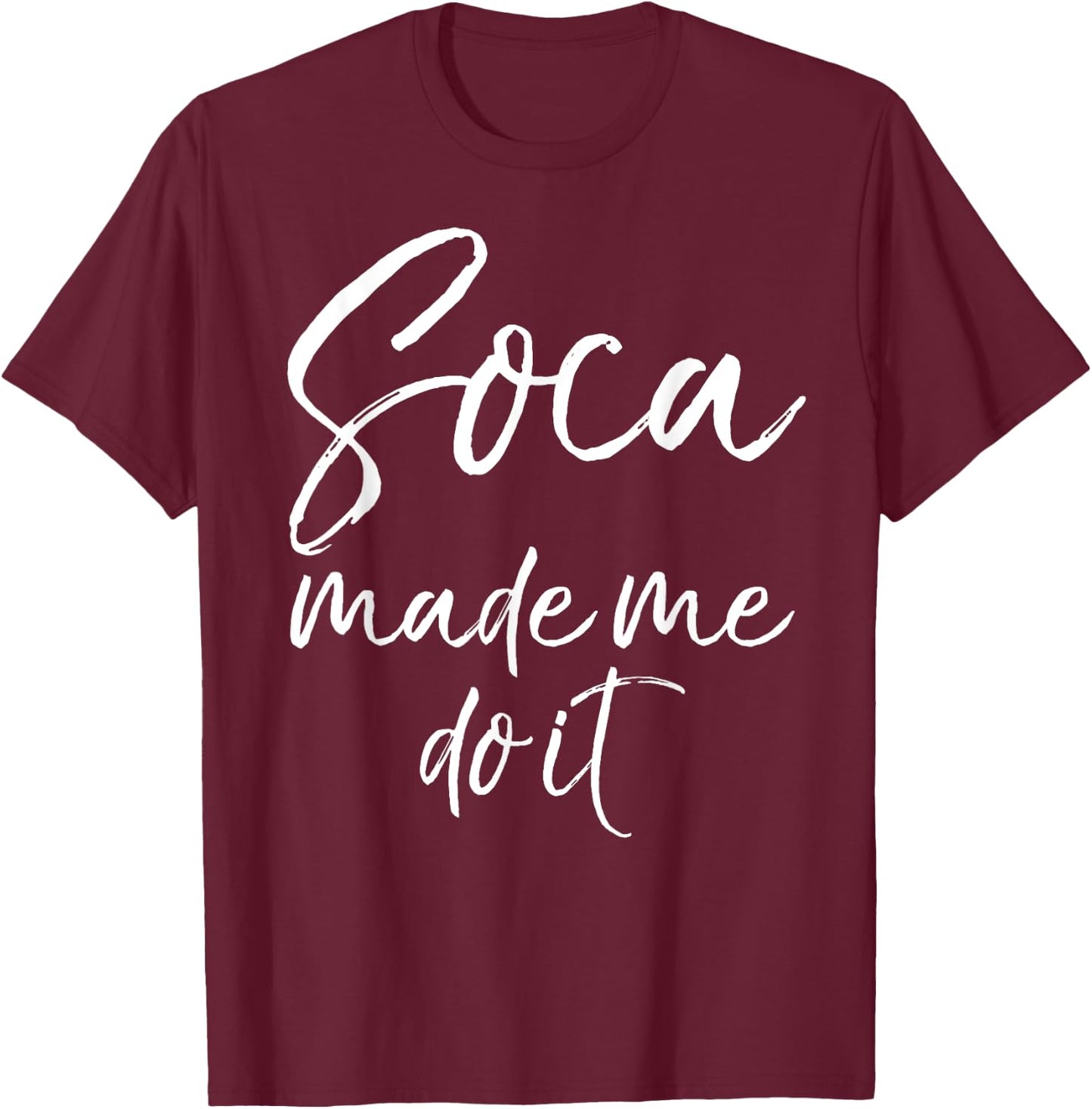 Soca Made Me Do It Shirt Funny Caribbean Music Shirt Women T-Shirt - T-Shirt | Maroon